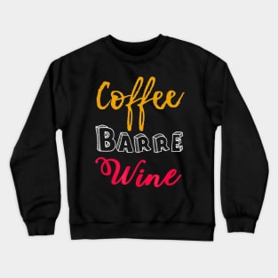 FUNNY COFFEE BARRE WINE T-SHIRT Ballet Dancers Dance Crewneck Sweatshirt